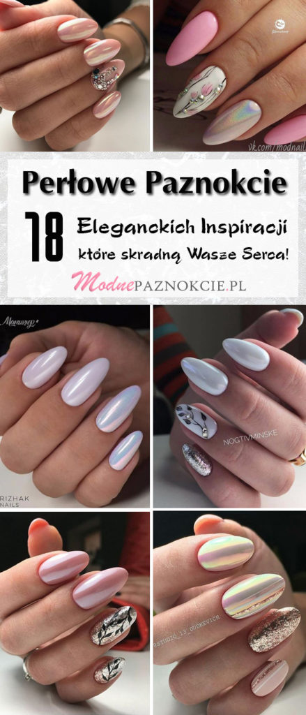 Perłowe Paznokcie TOP 18 Modnych Inspiracji na Manicure Które Musicie