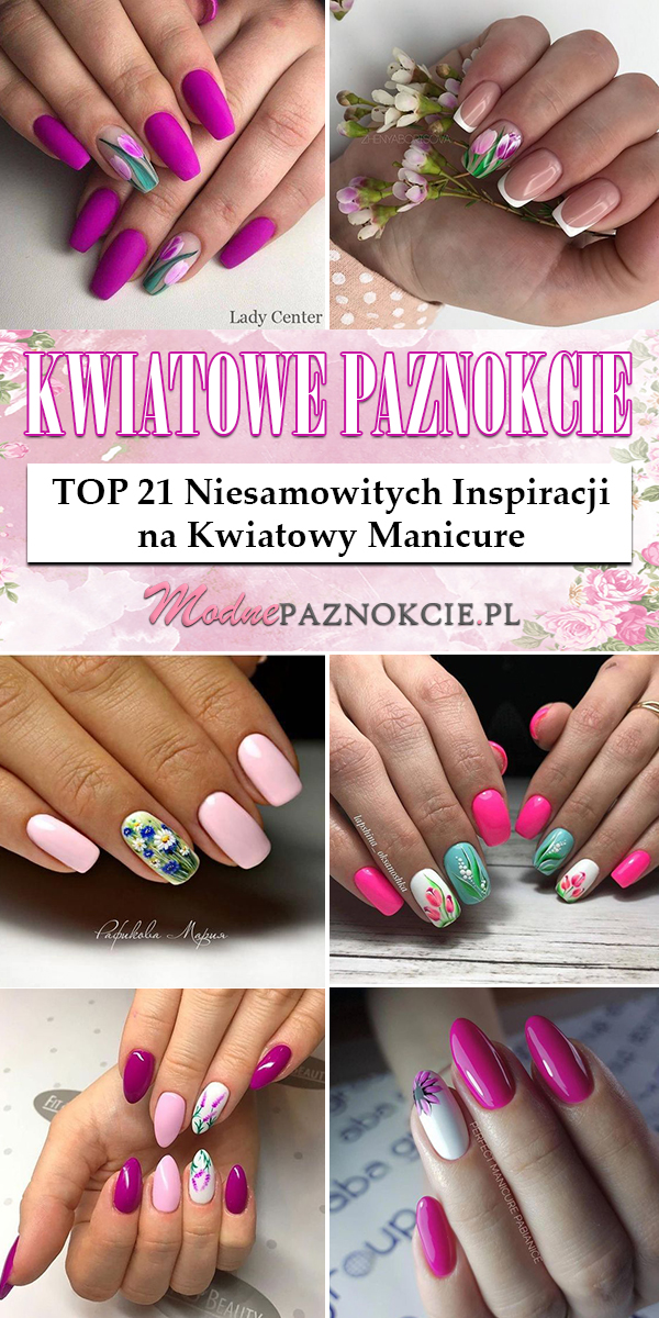 Modne Paznokcie W Kwiaty TOP 21 Niesamowitych Inspiracji Na Kwiatowy